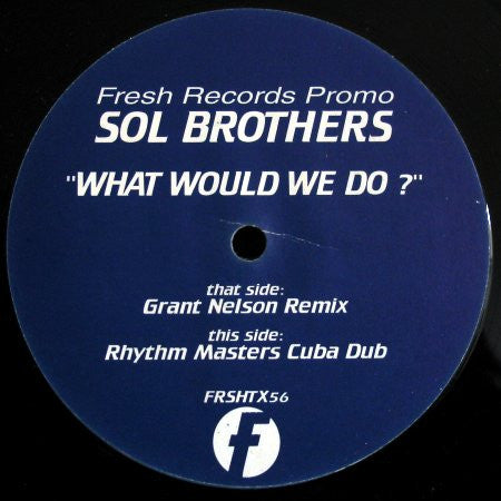 Sol Brothers - What Would We Do?