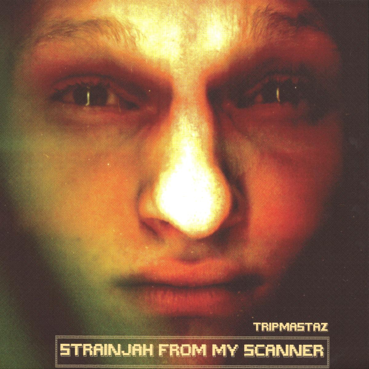 Tripmastaz - Strainjah From My Scanner